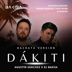 Dakiti — Agustin Sanchez, Dj Bakisa, Mauro N Sanchez