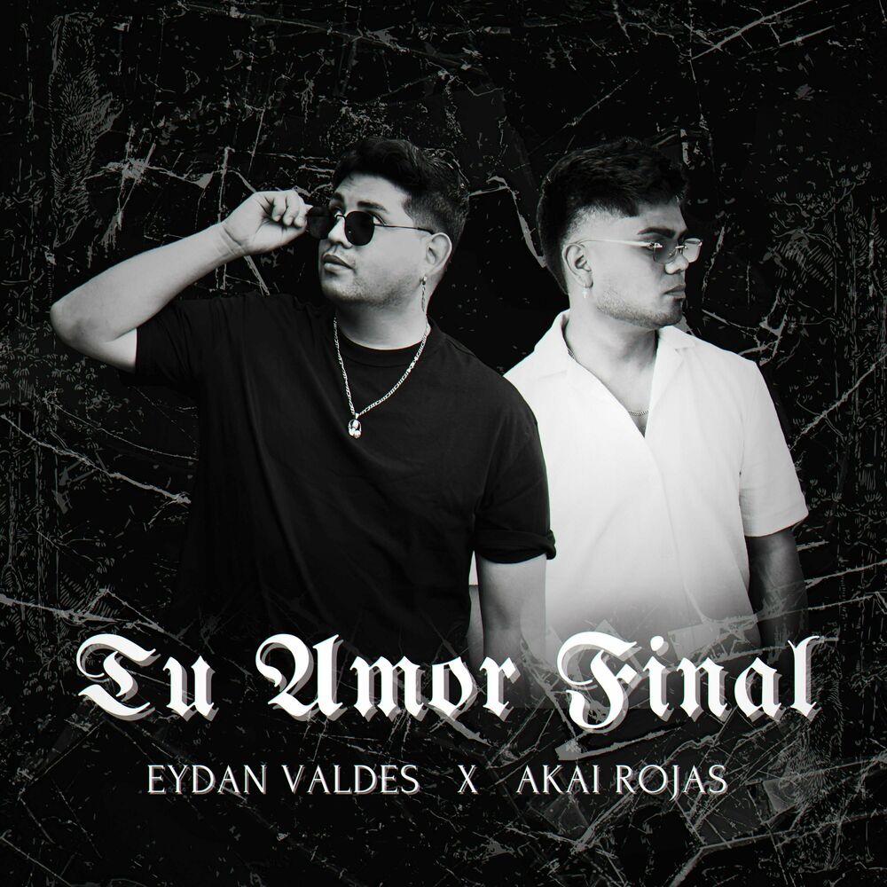 Tu Amor Final — Akai Rojas, Eydan Valdes