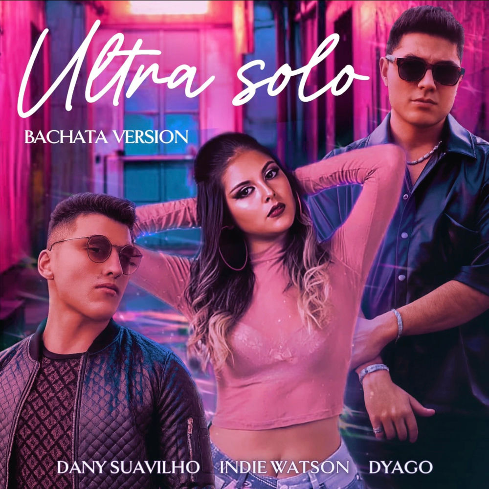 Ultra Solo — Dany Suavilho, Dyago, Indie Watson
