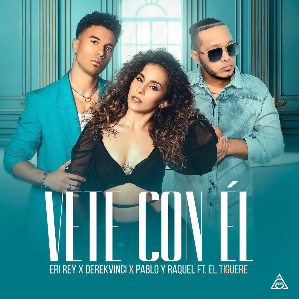 Vete Con El — Eri Rey, DerekVinci, El Tiguere