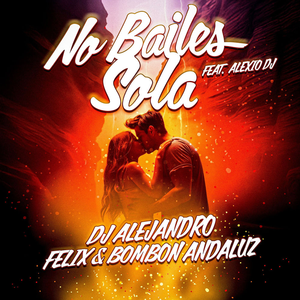 No Bailes Sola — Felix, Alexio DJ, Bombon Andaluz, DJ Alejandro
