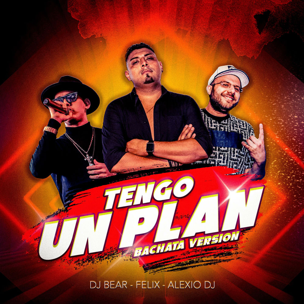 Tengo Un Plan — Felix, Alexio DJ, DJ Bear