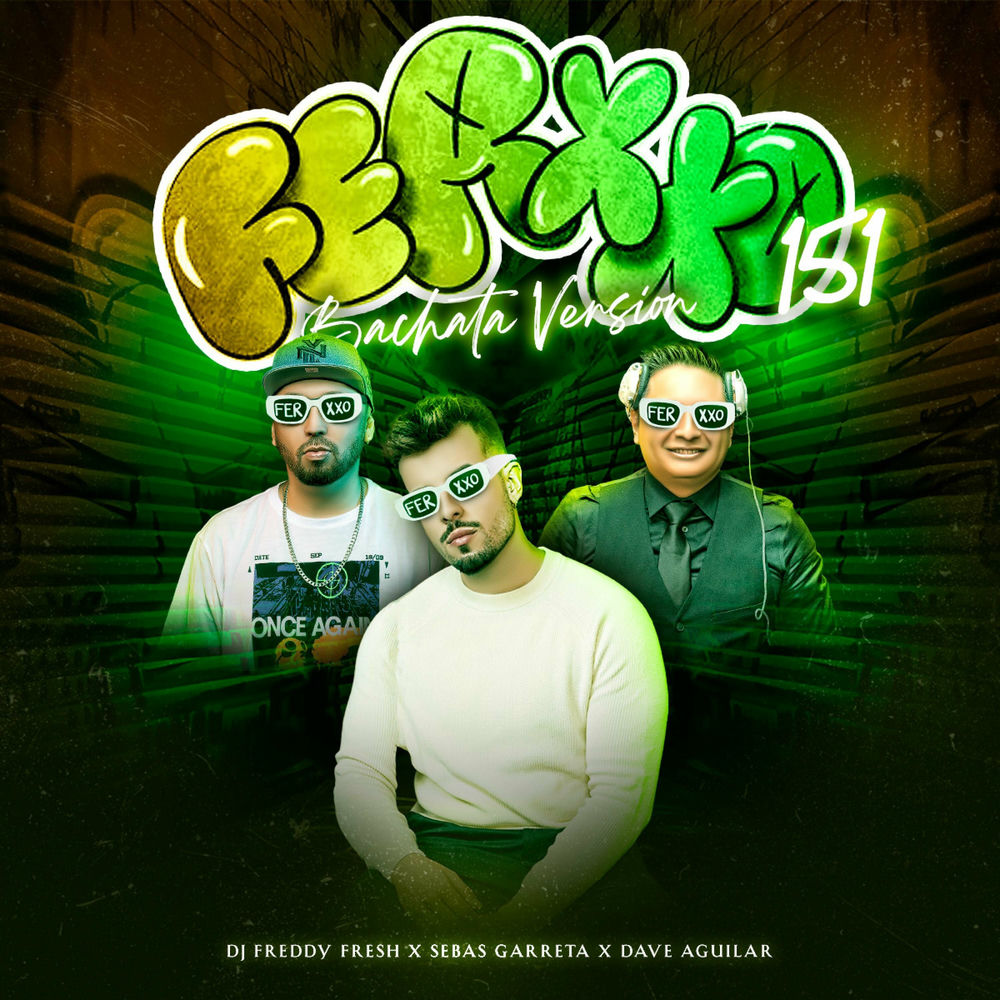 Ferxxo 151 — Sebas Garreta, DJ Dave Aguilar, DJ Freddy Fresh