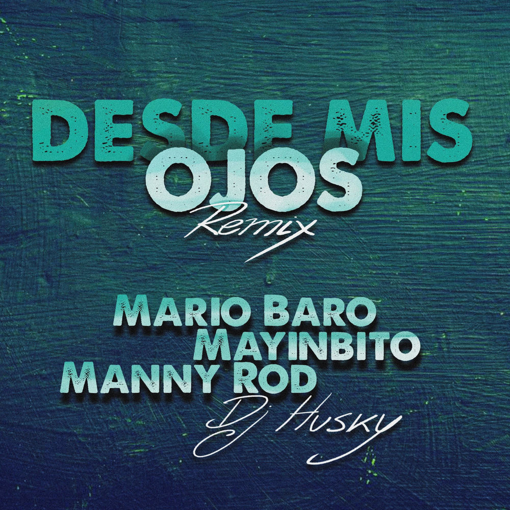 Desde Mis Ojos — Mario Baro, Manny Rod, Mayinbito, DJ Husky