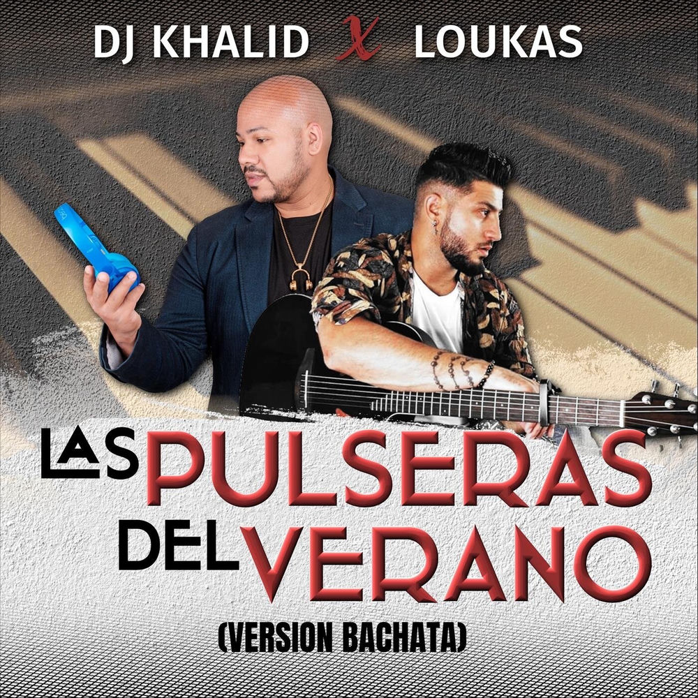 Las Pulseras Del Verano — Loukas, DJ Khalid