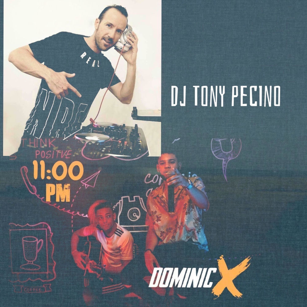 11 PM — Dominic X, DJ Tony Pecino