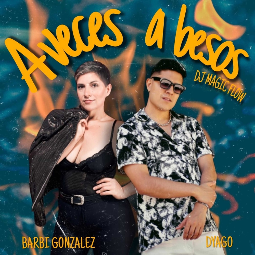 A veces a besos — DYAGO, Barbi Gonzalez, Dj Magic Flow