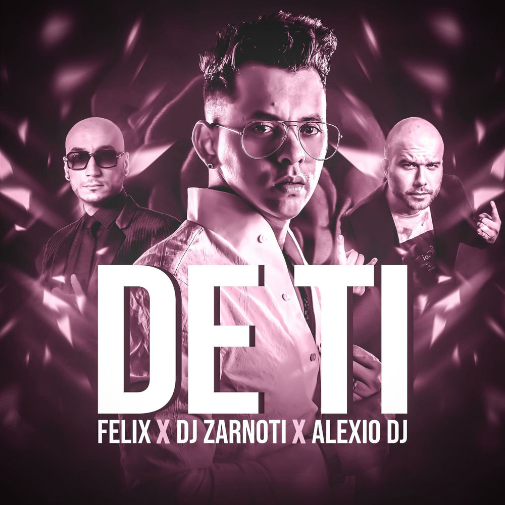 De Ti — Felix, DJ Zarnoti, Alexio DJ