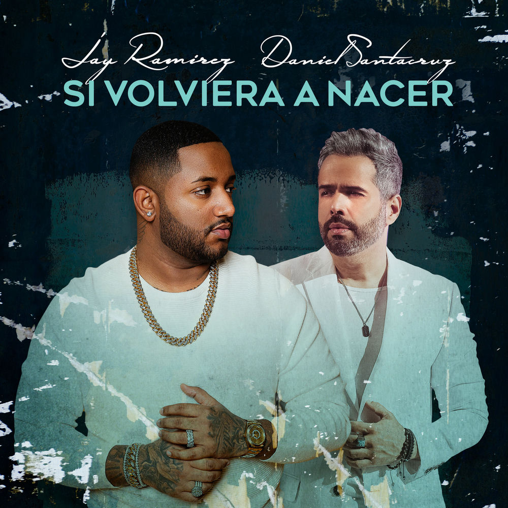 Si Volviera a Nacer — Jay Ramirez, Daniel Santacruz