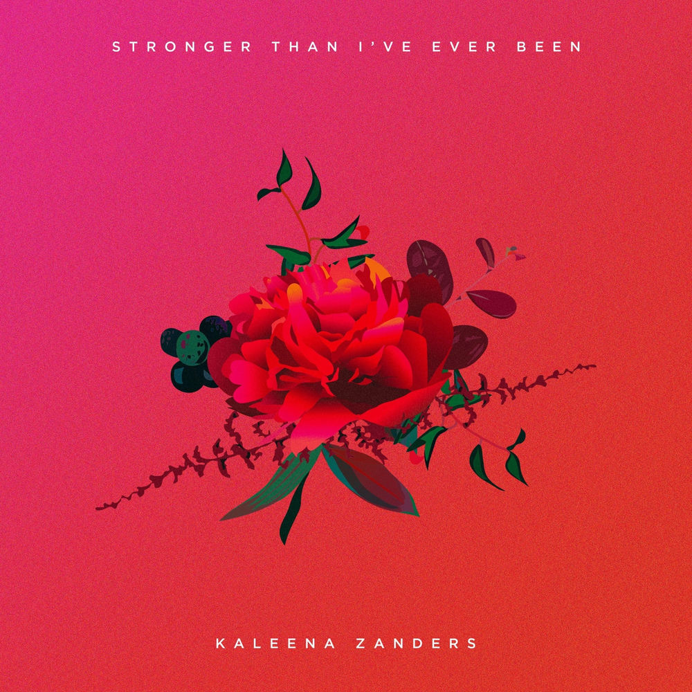 Stronger Than I've Ever Been — Kaleena Zanders