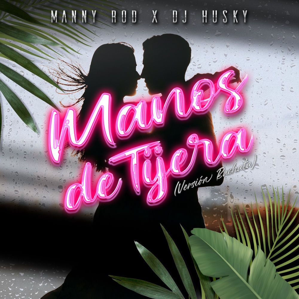 Manos de Tijera — Manny Rod, DJ Husky