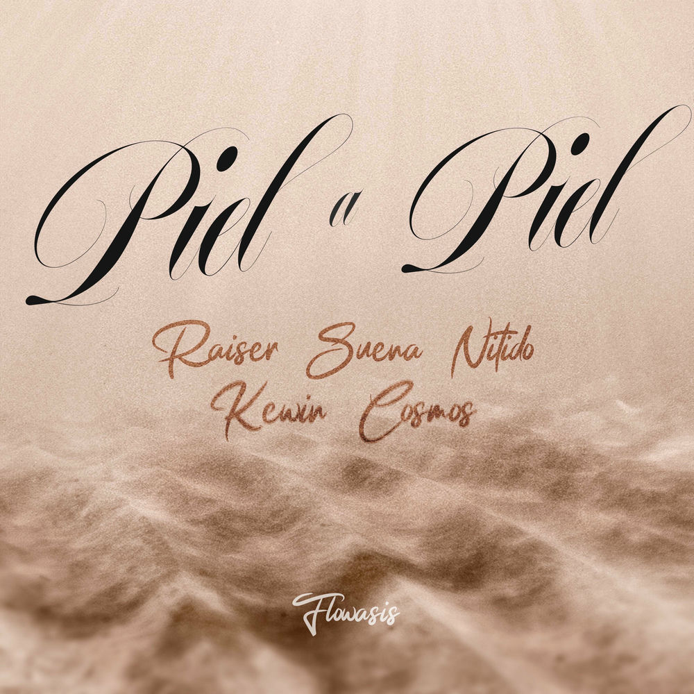 Piel A Piel — Kewin Cosmos, Raiser Suena Nitido, Flowasis
