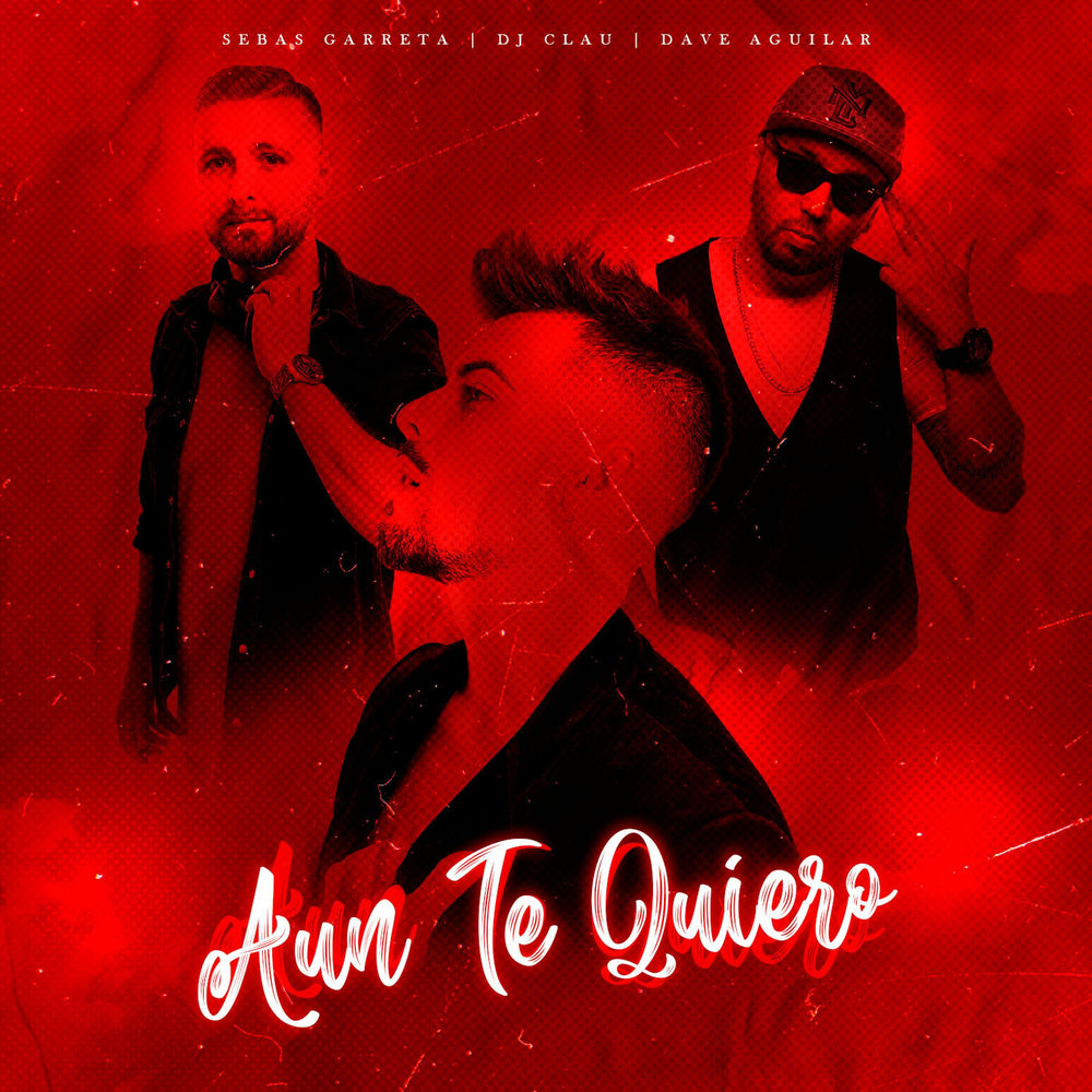 Aun Te Quiero — Sebas Garreta, DJ Clau, DJ Dave Aguilar