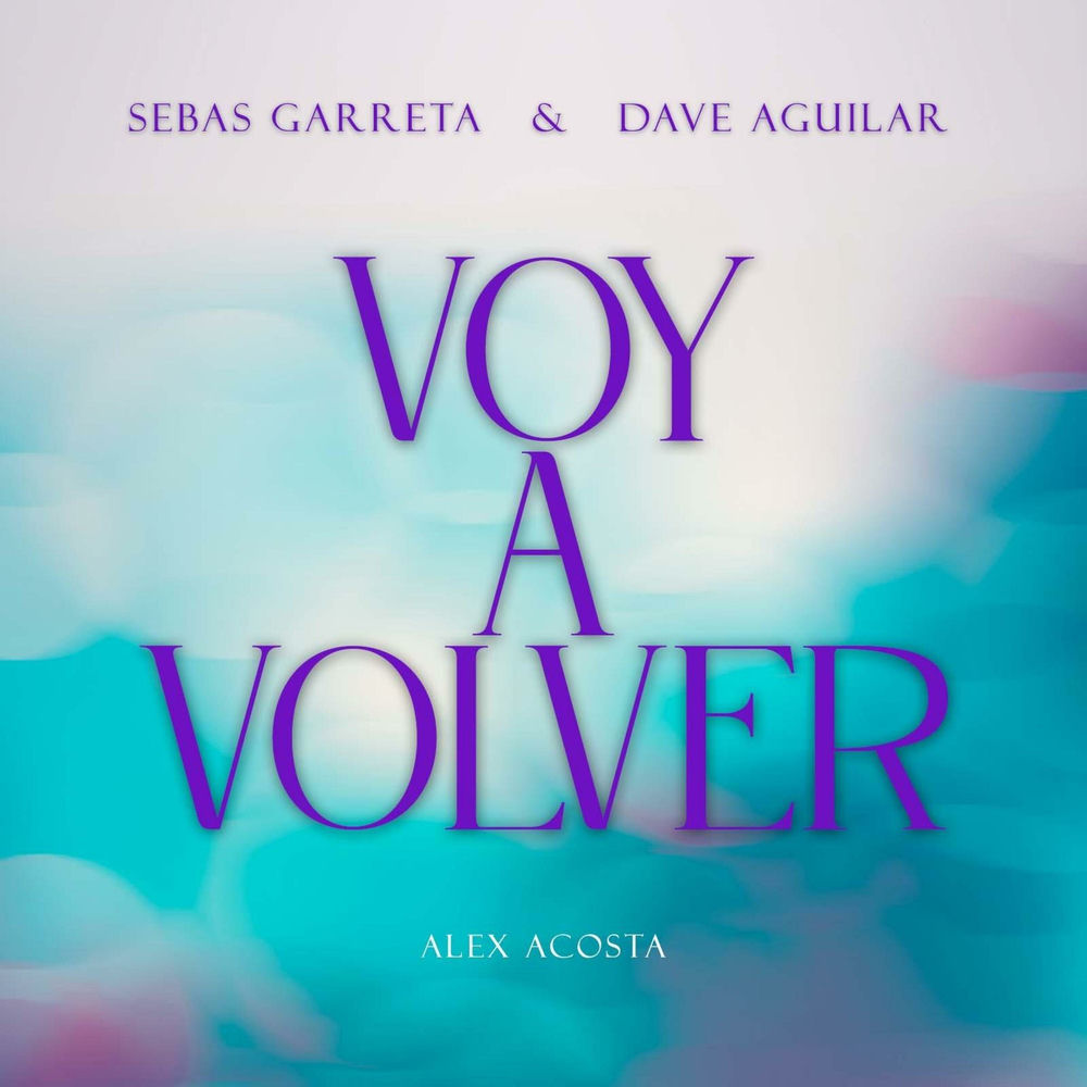 Voy A Volver — Sebas Garreta, DJ Dave Aguilar