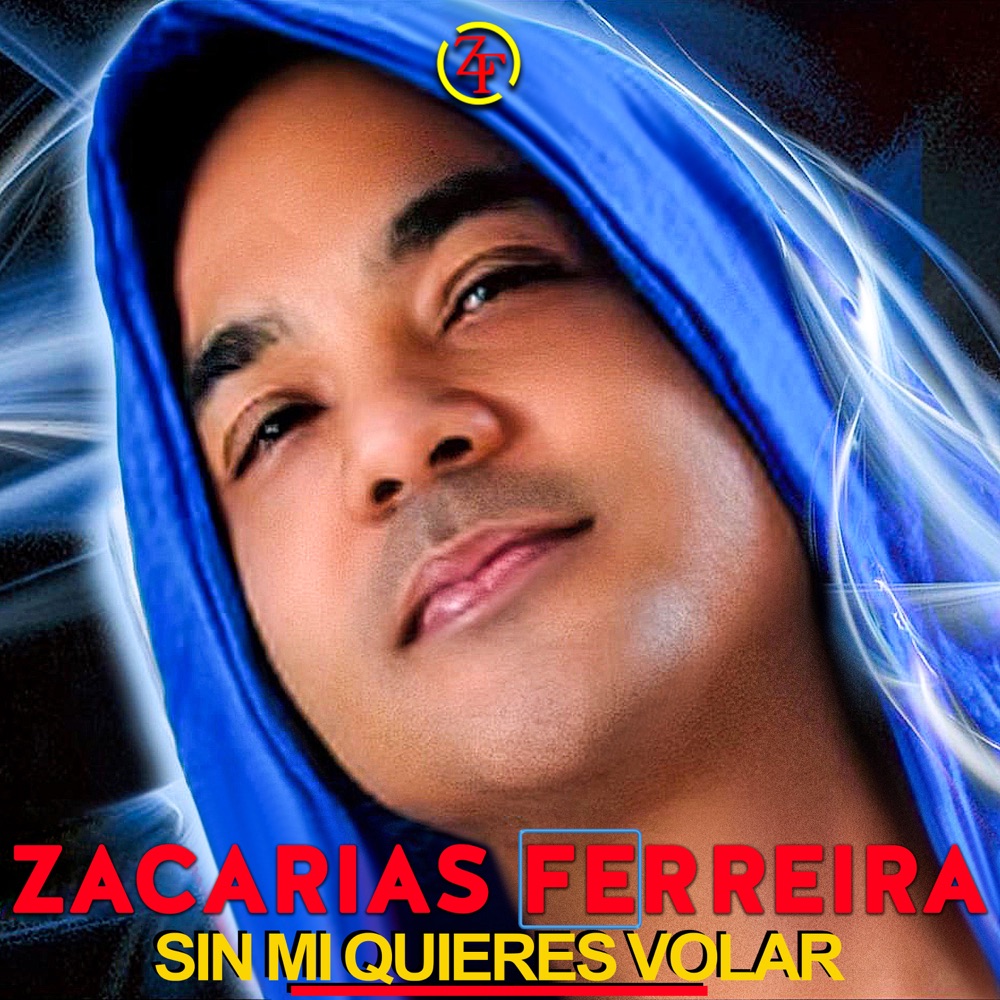 SIN MI QUIERES VOLAR — Zacarías Ferreira