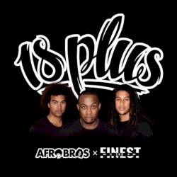 18 Plus/ Afro Bros x Finest Sno — 18 Plus Afro Bros x Finest Sno