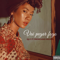 Vai pegar fogo — DjLy & Freshcano Ngoma