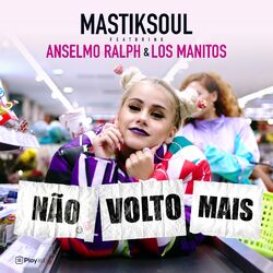 Não Volto Mais — Mastiksoul feat. Anselmo Ralph, Los Manitos