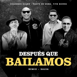Después que Bailamos (Remix Salsa) — Descemer Bueno, Gente de Zona & Tito Nieves