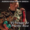 Yo Vengo De Puerto Rico — Abraham Papi Bren