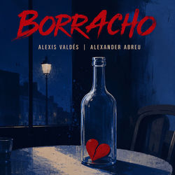 Borracho — Alexis Valdes & Alexander Abreu