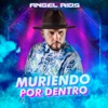 Muriendo por Dentro — Angel Rios