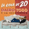 Dairo Todd, La Existencia - La Chica de 20