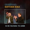 Si Me Faltara Tu Amor — Dayhan Díaz & Chabuco