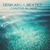 Cantos Al Mar — Deskarga Sextet