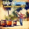 Amores Como Este — Edgardo Cambón