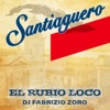 Santiaguero — El Rubio Loco, DJ Fabrizio Zoro