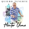 Quiero Tenerte — Héctor Olmo