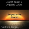 Empezar de Nuevo (feat. David Atanacio) — Joseph Torres Y Orquesta Curaré