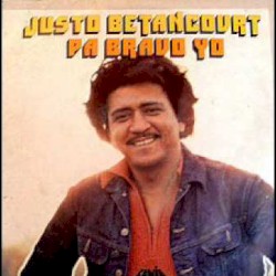 Pa Bravo Yo — Justo Betancourt