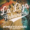 BOMBA Y CUCHARA (feat. Leidy Garcia Gonzalez) — La Liga Habanera
