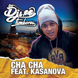 Cha Cha (feat. Kasanova) — Los Djs Timberos