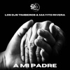 A MI Padre — Los Djs Timberos, Mayito Rivera