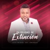 Peligro en Extinción — Luis Miguel del Amargue