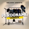 Perdóname La Disculpa — Nelson Arrieta