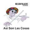 Asi Son Las Cosas — Nelson Palacios Y Su Cosa Loca