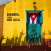 Que Se Vayan — San Miguel/Andy Garcia