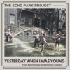 Yesterday When I Was Young — The Echo Park Project